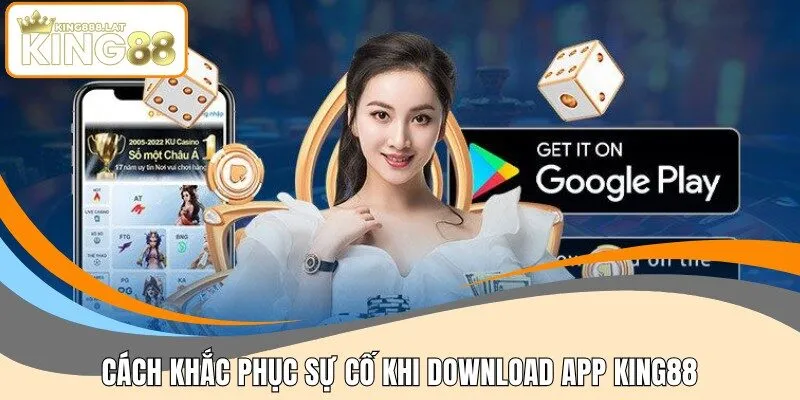 Cách khắc phục sự cố khi download app KING88