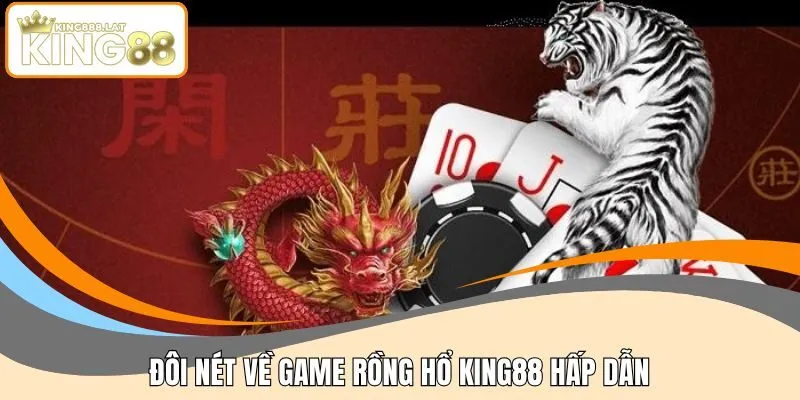 Đôi nét về game rồng hổ KING88 hấp dẫn