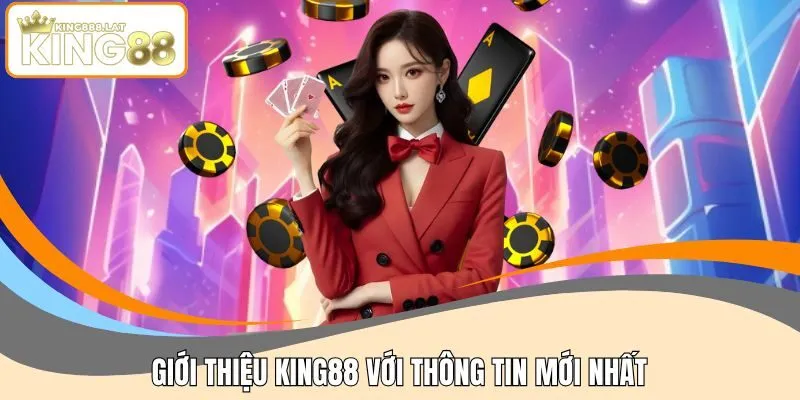 Giới thiệu KING88 với thông tin mới nhất