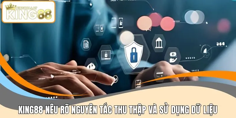 KING88 nêu rõ nguyên tắc thu thập và sử dụng dữ liệu