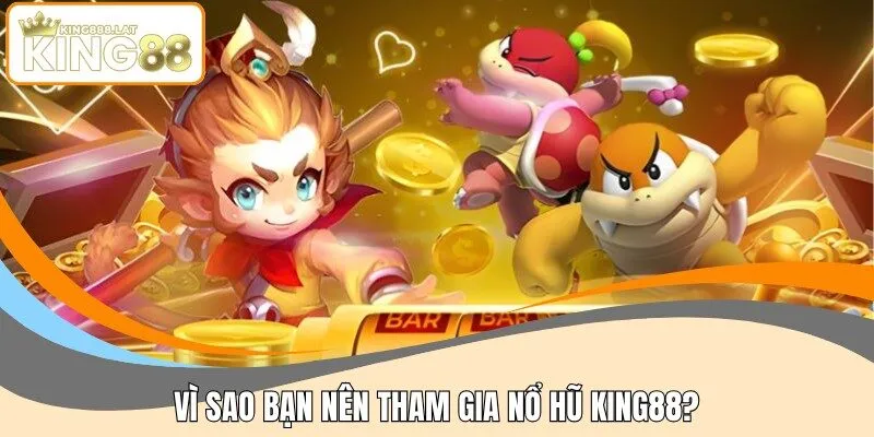 Vì sao bạn nên tham gia nổ hũ KING88?